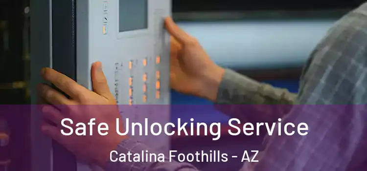 Safe Unlocking Service Catalina Foothills - AZ